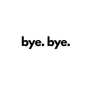 bye bye (Explicit)