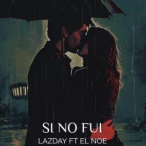 Si no fui (Lazday)