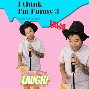 I think Im Funny 3 (Explicit)