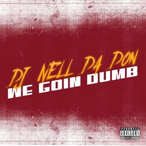 We Goin Dumb (Explicit)
