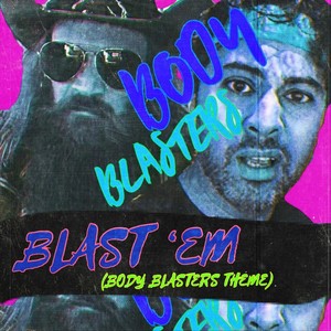 Blast 'Em (Body Blasters Theme) (Explicit)