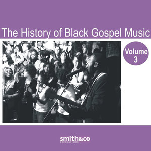 The History of Black Gospel Volume 3