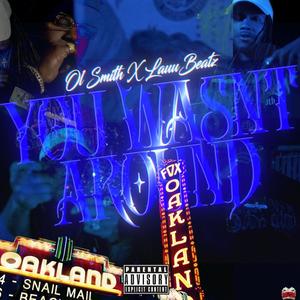 You Wasn't Around (feat. Ol' Smith) [Explicit]