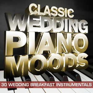 Classic Wedding Piano Moods – 30 Wedding Breakfast Instrumentals