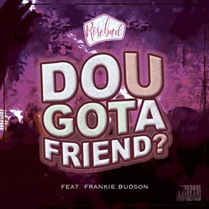 Do U Got A Friend (feat. Frankie Budson) [Explicit]