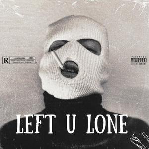 Left U Lone (Explicit)