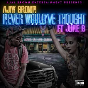 Never Would've Thought (feat. June B) [Explicit]