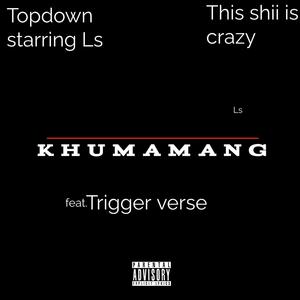 Khumamang (feat.Trigger Verse) [Explicit]