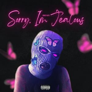 Sorry, I'm Jealous (Explicit)