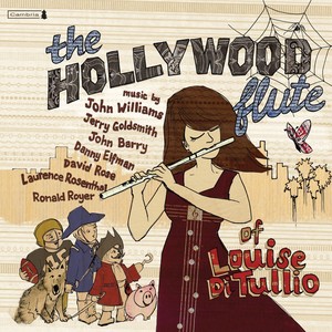 Flute Recital: DiTullio, Louise - WILLIAMS, J. / BARRY, J. / ELFMAN, D. / GOLDSMITH, J. / ROSENTHAL, L. / ROYER, R. / ROSE, D. (The Hollywood Flute)