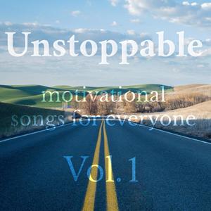 Unstoppable (Motivational Songs For Everyone (Vol.1)