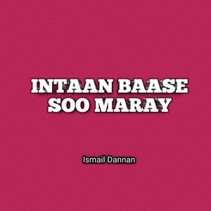 Intaan Baase Soo Maray