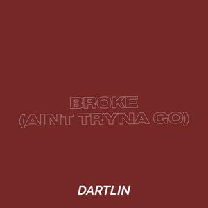 Broke (Ain't Tryna Go) [Explicit]