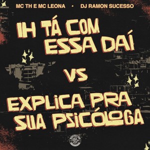 Ih tá com essa Daí vs Explica pra sua Psicóloga (Explicit)