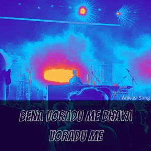 BENA VORADU ME BHAYA VORADU ME