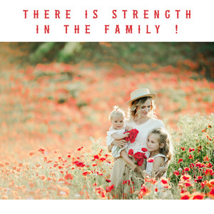 There Is Strength in the Family !