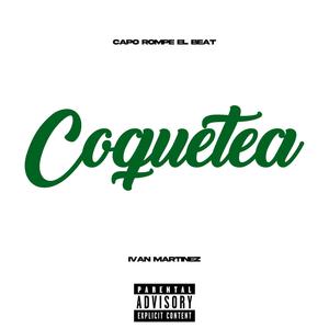 Coquetea (feat. Iván Martínez & Fleyva) [Explicit]