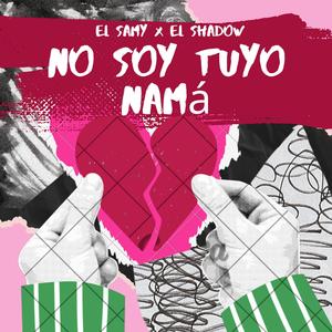 No Soy tuyo namá (feat. El Shadow)