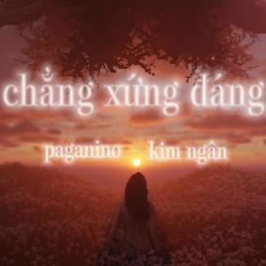 chẳng xứng đáng (feat. Kim Ngân)
