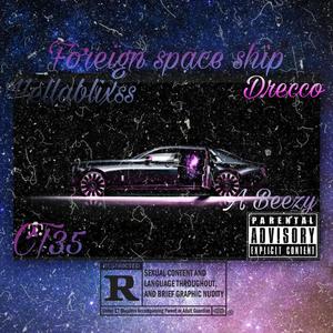 Foreign spaceship (feat. Drecco, A Beezy & CT35) [Explicit]