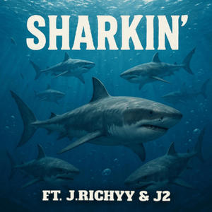 Sharkin' (feat. J.Richyy & J2) (Explicit)