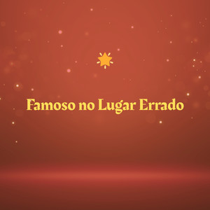 Famoso no Lugar Errado