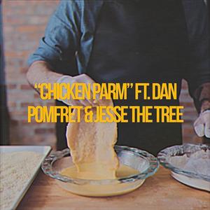CHICKEN PARM (feat. Dan Pomfret & Jesse the Tree) (Explicit)