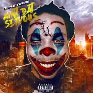 Ain't Dat Serious (Explicit)