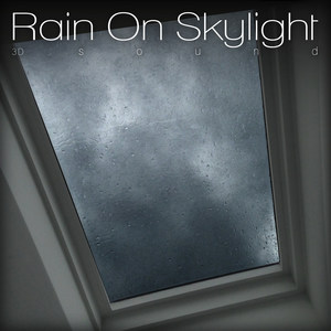 Rain on Skylight 3d Sound