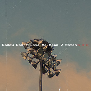 Daddy Don't Love Me Mama 2 Women