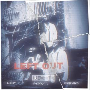 Left OUT (feat. Yohji Vibez & Snowkhid) [Explicit]