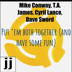 Put 'em Both Together (and Have Some Fun) (feat. T.A. James, Dave Sword & Cyril Lance)