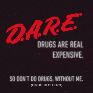 D.A.R.E. (*** Are Real Expensive)