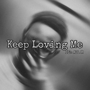 Keep Loving Me