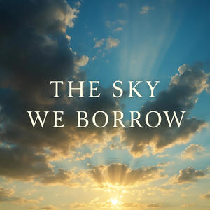 The Sky we Borrow