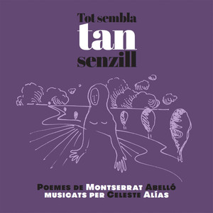 Tot Sembla Tan Senzill (Poemes de Montserrat Abelló Musicats Per Celeste Alías)