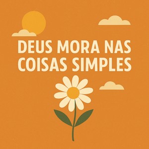 Deus mora nas coisas simples