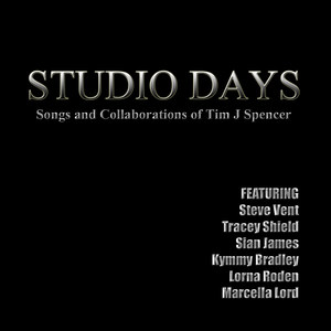 Studio Days - The Songs and Collaborations of Tim J Spencer