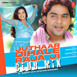 Juthaar Dihale Raja Ji Club Mix