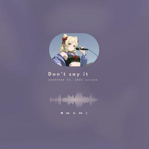 Don't say it (feat. ANRI Arcane) (Explicit)