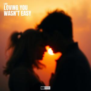 Loving You Wasn't Easy