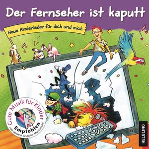 Der Fernseher ist kaputt. Neue Kinderlieder für dich und mich