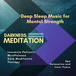 Darkness Meditation (Deep Sleep Music For Mental Strength, Insomnia Patients, Mindfulness, Dark Medi