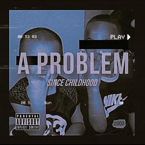 A Problem Since Childhood (Explicit)