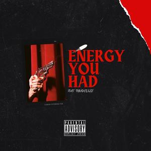 Energy You Had (Explicit)