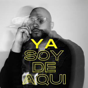 Ya Soy De Aqui