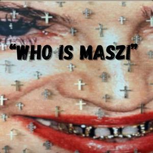 WHO IS MASZI