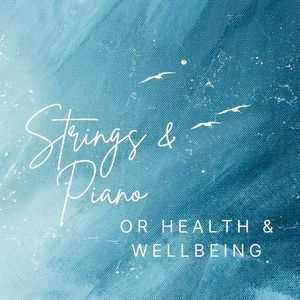 Strings & Piano For Health & Wellbeing