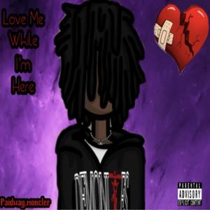 Love Me When Im Here (Explicit)