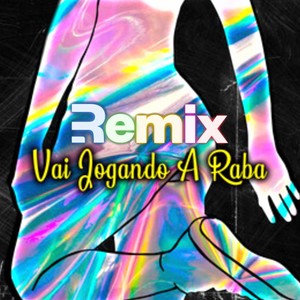 Vai Jogando a Raba (Remix)